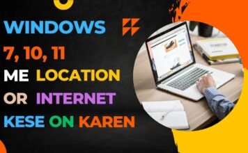 Windows 7, 10, 11: इंटरनेट और लोकेशन सेटिंग कैसे करें?